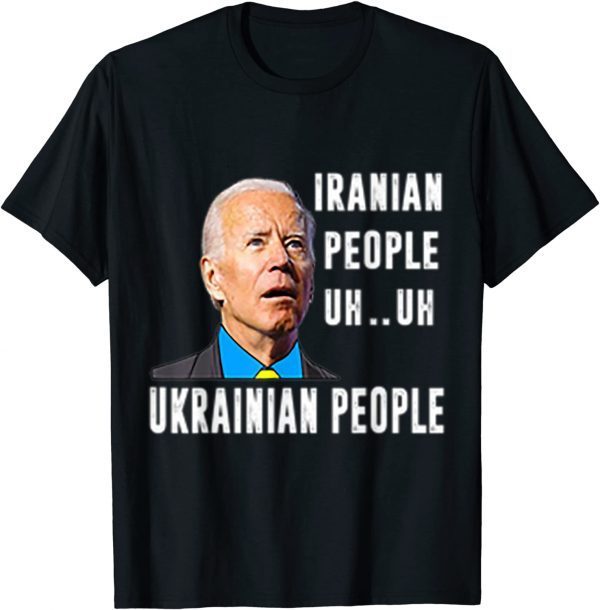 Iranian Uh Uh Ukrainian people Funny biden saying T-Shirt