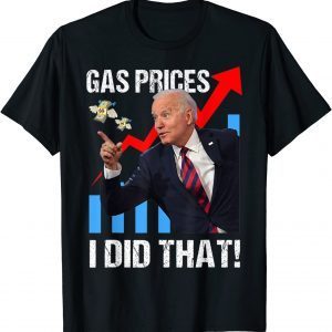 Official Gas Prices Gas Pump I Did That Funny Anti Joe Biden Meme T-Shirt