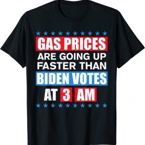 Gas Pump Gas Prices Going Up Faster Than Biden Vote At 3 Am Classic TShirt