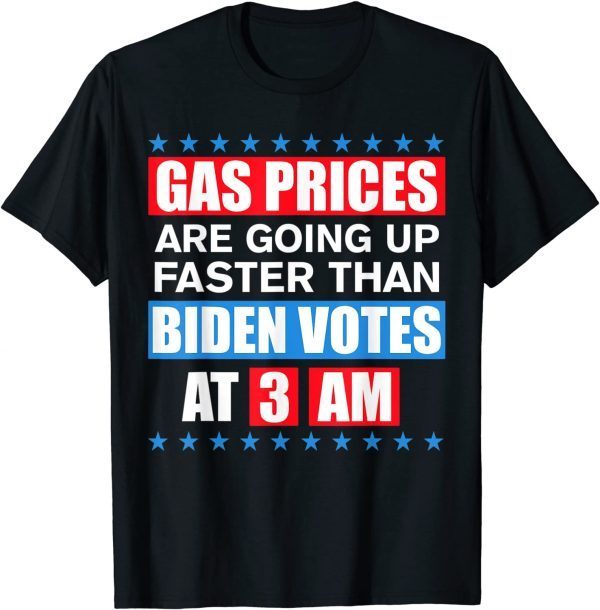 Gas Pump Gas Prices Going Up Faster Than Biden Vote At 3 Am Classic TShirt