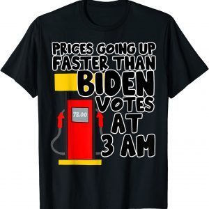 T-Shirt Gas Prices Are Going Up Faster Than Biden Votes At 3 Am