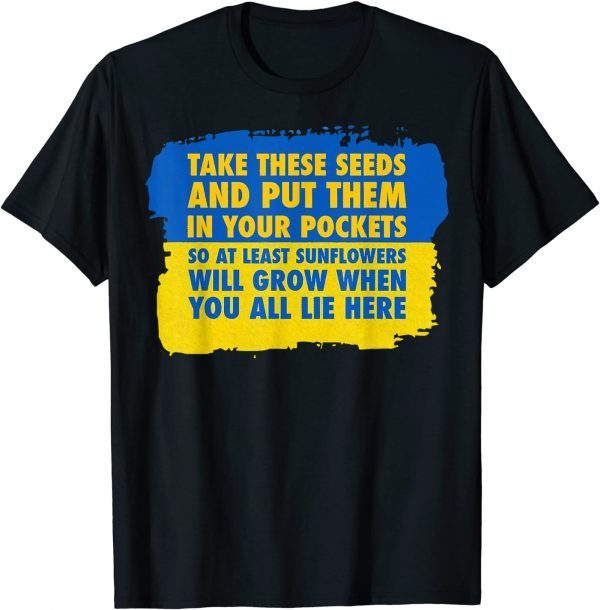 2022 Sunflower Put These Seeds In Your Pockets Support Ukraine TShirt