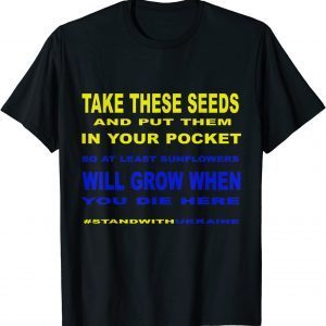 T-Shirt Take These Seeds Sunflowers Will Grow , Stand With Ukraine