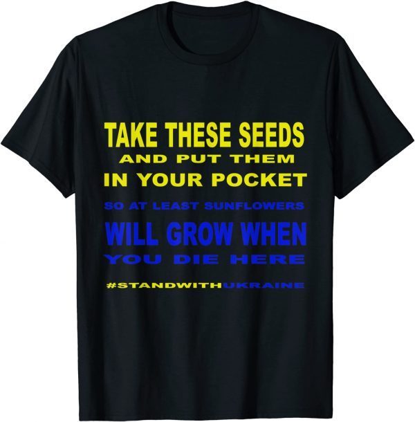 T-Shirt Take These Seeds Sunflowers Will Grow , Stand With Ukraine