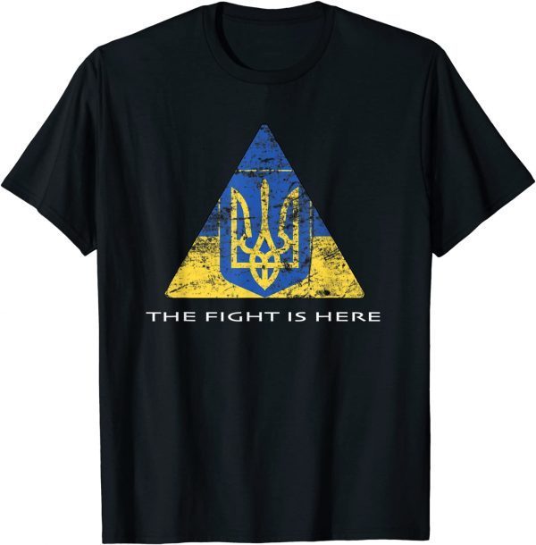 Ukraine The Fight Is Here 2022 T-Shirt