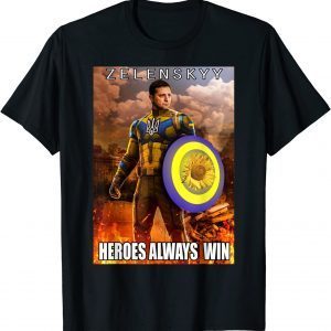 Volodymyr Zelensky Heroes Always Win Ukraine Flag T-Shirt