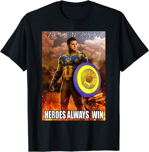 Volodymyr Zelensky Heroes Always Win Ukraine Flag T-Shirt