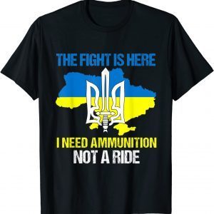 The Fight Is Here I Need Ammunition Not A Ride Classic Tee Shirts