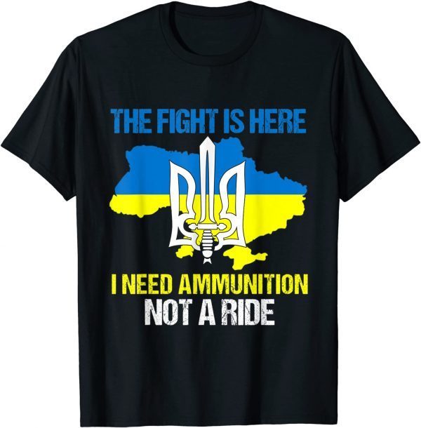 The Fight Is Here I Need Ammunition Not A Ride Classic Tee Shirts