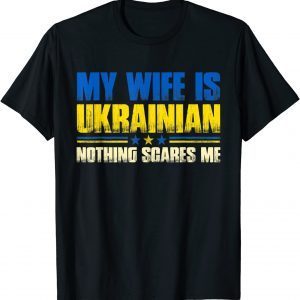 My Wife Is Ukrainian Nothing Scares Me Ukraina Proud Flag Tee Shirts