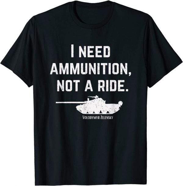 I Need Ammunition, Not A Ride Support Ukraine Ukrainian Shirts