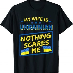 My Wife Is Ukrainian Nothing Scares Me Gift T-Shirt