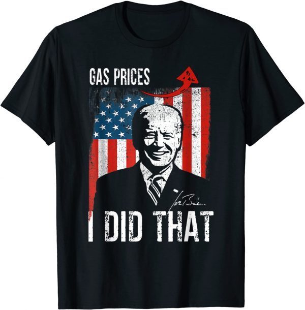 Gas Prices Gas Pump I Did That Funny Biden Meme 2022 T-Shirt