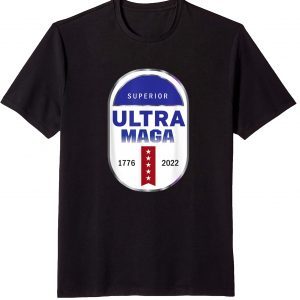 Superior Untra Maga 1776- 2022 Limited Shirt