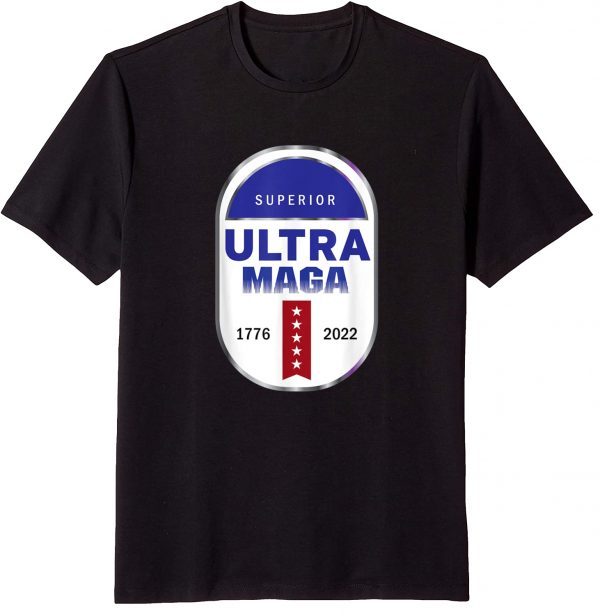 Superior Untra Maga 1776- 2022 Limited Shirt