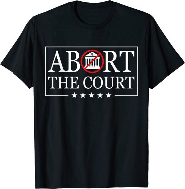 Abort The Court - SCOTUS Reproductive Rights 4th Of July 2022 Shirt