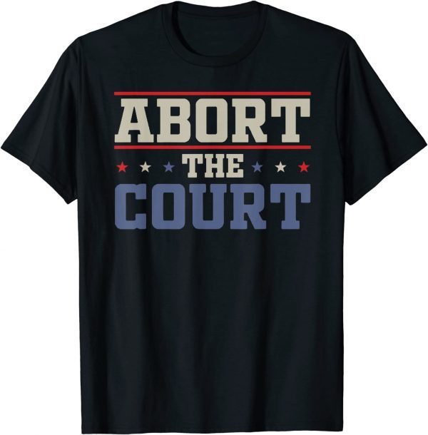 Abort The Court - SCOTUS Reproductive Rights Limited Shirt