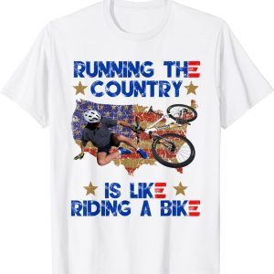 Running The Country Is Like Riding A Bike - Biden Falls Off Classic Shirt