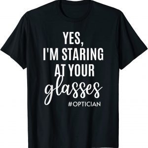 Official Yes I'm Staring At Your Glasses Eyeglasses Optician Eyes Fun T-Shirt