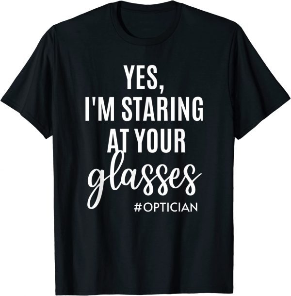 Official Yes I'm Staring At Your Glasses Eyeglasses Optician Eyes Fun T-Shirt