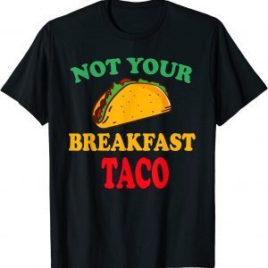 Vintage Not Your Breakfast Taco Shirts