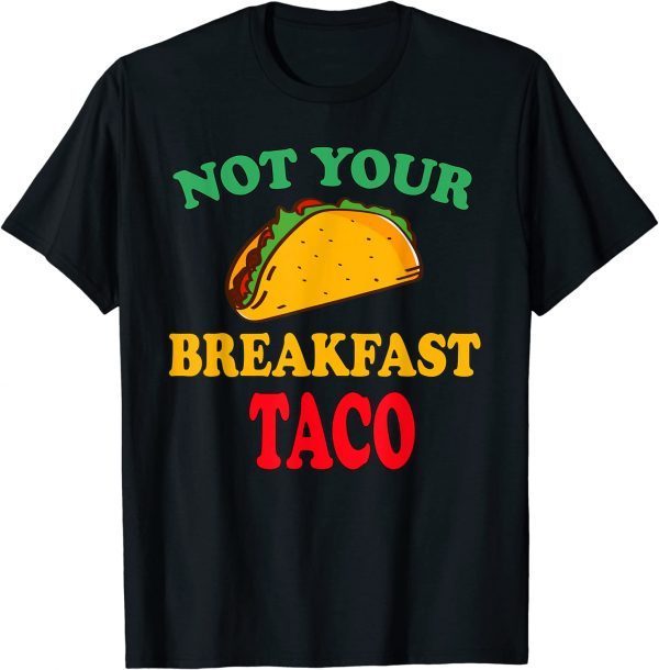 Vintage Not Your Breakfast Taco Shirts