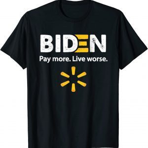 T-Shirt Biden Pay More Live Worse