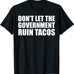 Don't Let The Government Ruin Tacos Breakfast Taco Jill T-Shirt