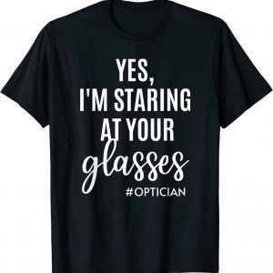 Yes I'm Staring At Your Glasses Eyeglasses Optician Eyes Fun Classic T-Shirt
