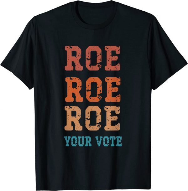 Roe Roe Roe Your Vote Unisex T-Shirt