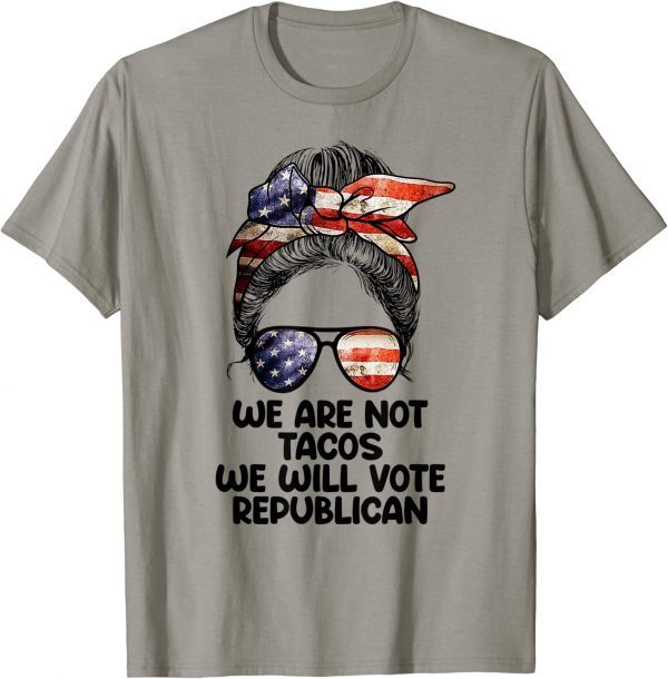 Funny We Are Not Tacos Will Vote Republican Biden Breakfast Tacos T-Shirt