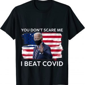 Joe Biden has Covid You Don’t Scare Me I Beat COVID T-Shirt