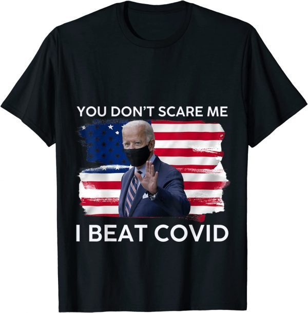 Joe Biden has Covid You Don’t Scare Me I Beat COVID T-Shirt