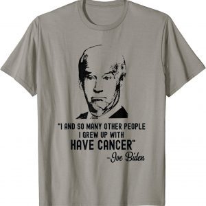 Anti Biden, Joe Biden Has Cancer Tee Biden Has Cancer T-Shirt