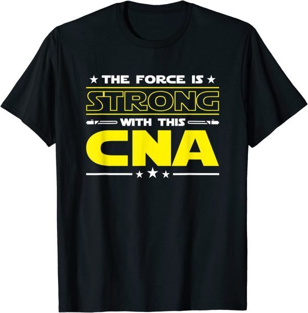 The Force is Strong With This CNA Funny Job gift T-Shirt