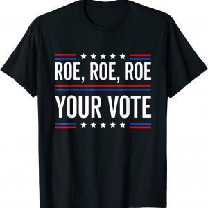 Roe Roe Roe Your Vote 2022 T-Shirt