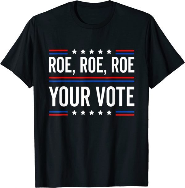 Roe Roe Roe Your Vote 2022 T-Shirt