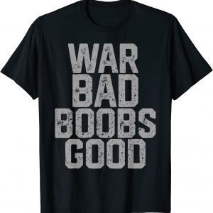 War Bad Boobs Good Official T-Shirt