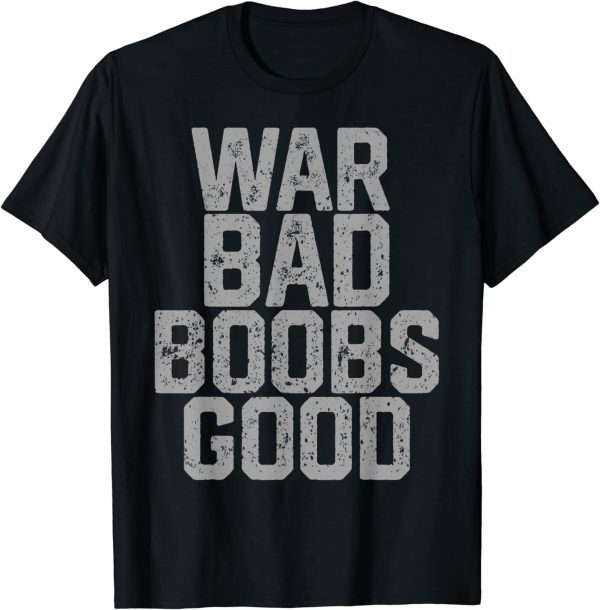 War Bad Boobs Good Official T-Shirt