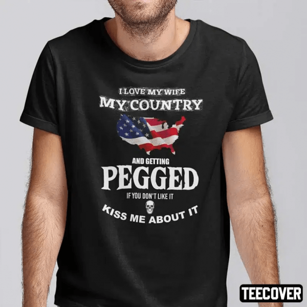 I Love My Wife My Country And Getting Pegged Unisex Shirt