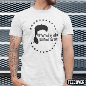 T-Shirt If You Touch My Mullet I Will Touch Your Butt