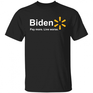 Classic Biden pay more live worse T-Shirt