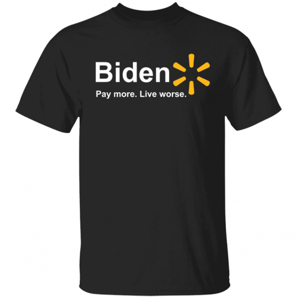 Classic Biden pay more live worse T-Shirt