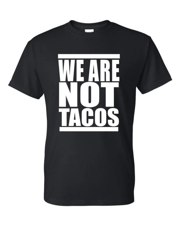 We Are Not Tacos T-Shirt