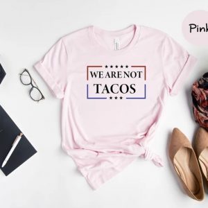 We Are Not Tacos Jill Biden Breakfast Tacos Shirt