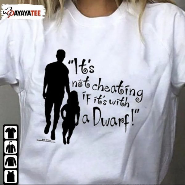 It’S Not Cheating If It’S With A Dwarf Classic T-Shirt