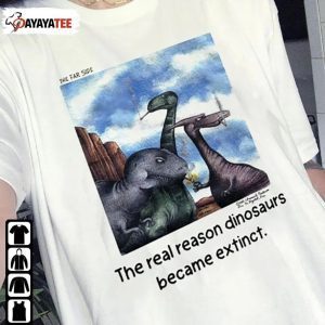 The Real Reason Dinosaurs Became Extinct Classic T-Shirt