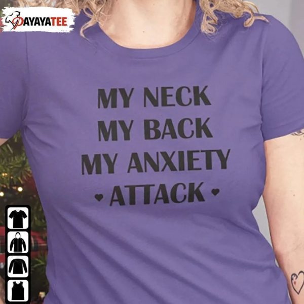 T-Shirt My Neck My Back My Anxiety Attack