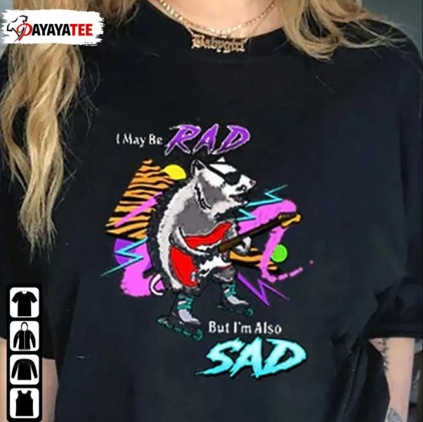 I May Be Rad,But I’M Also Sad Unisex T-Shirt