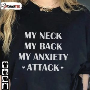 Funny My Neck My Back My Anxiety Attack T-Shirt